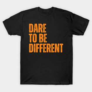 dare to be different positive motivational quote T-Shirt